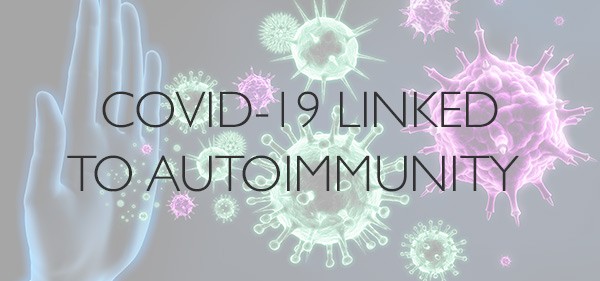 HERE’S WHAT WE KNOW ABOUT COVID-19 AND AUTOIMMUNITY